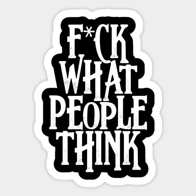 F*ck what people think Sticker by BOEC Gear